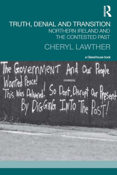 Truth, Denial and Transition: Northern Ireland and the Contested Past / Edition 1