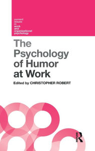 Title: The Psychology of Humor at Work / Edition 1, Author: Christopher Robert