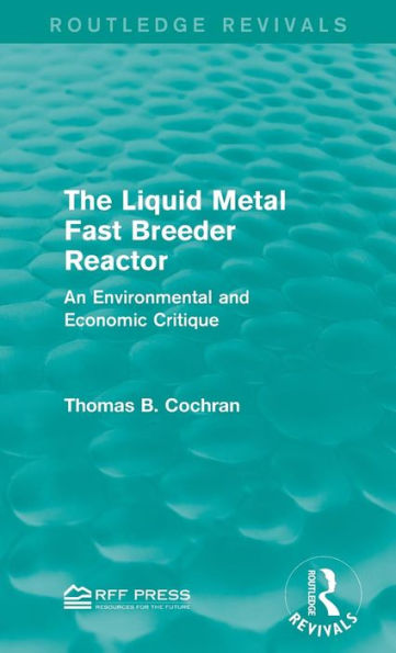 The Liquid Metal Fast Breeder Reactor: An Environmental and Economic Critique / Edition 1