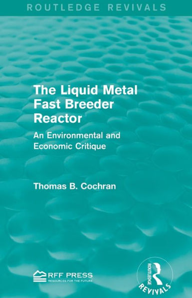 The Liquid Metal Fast Breeder Reactor: An Environmental and Economic Critique