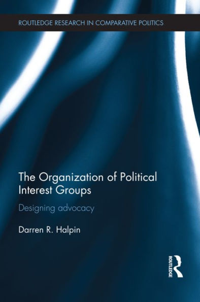 The Organization of Political Interest Groups: Designing advocacy