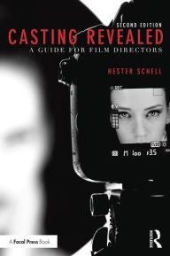 Title: Casting Revealed: A Guide for Film Directors / Edition 2, Author: Hester Schell