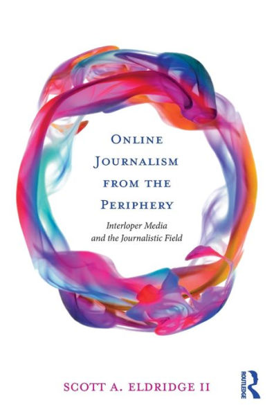 Online Journalism from the Periphery: Interloper Media and Journalistic Field