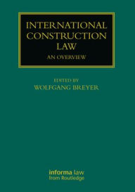 Title: International Construction Law: An Overview / Edition 1, Author: Wolfgang Breyer
