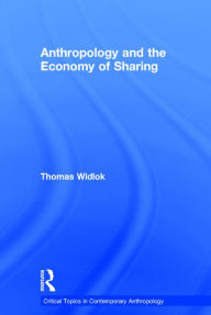 Title: Anthropology and the Economy of Sharing / Edition 1, Author: Thomas Widlok