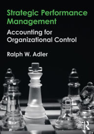 Download free books for ipod touch Strategic Performance Management: Accounting for Organizational Control 9781138945807 by Ralph W. Adler RTF