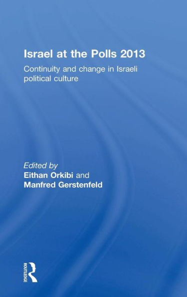 Israel at the Polls 2013: Continuity and Change in Israeli Political Culture / Edition 1