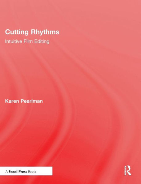 Cutting Rhythms: Intuitive Film Editing / Edition 2