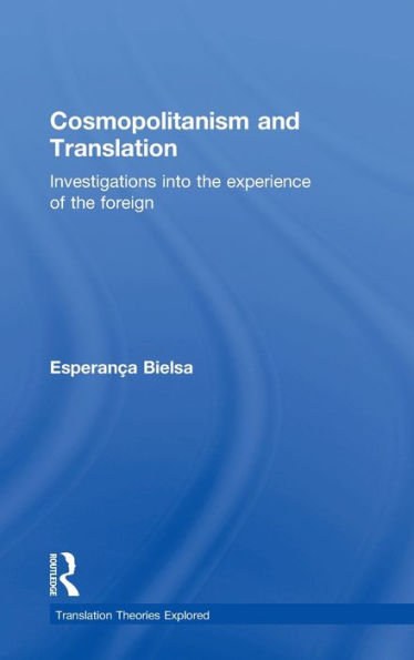 Cosmopolitanism and Translation: Investigations into the Experience of the Foreign / Edition 1