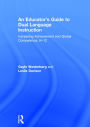 An Educator's Guide to Dual Language Instruction: Increasing Achievement and Global Competence, K-12