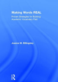 Title: Making Words REAL: Proven Strategies for Building Academic Vocabulary Fast, Author: Joanne Billingsley