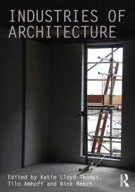 Title: Industries of Architecture / Edition 1, Author: Katie Lloyd Thomas