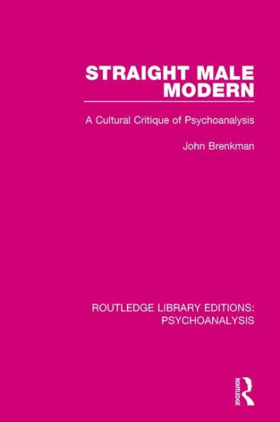 Straight Male Modern: A Cultural Critique of Psychoanalysis / Edition 1