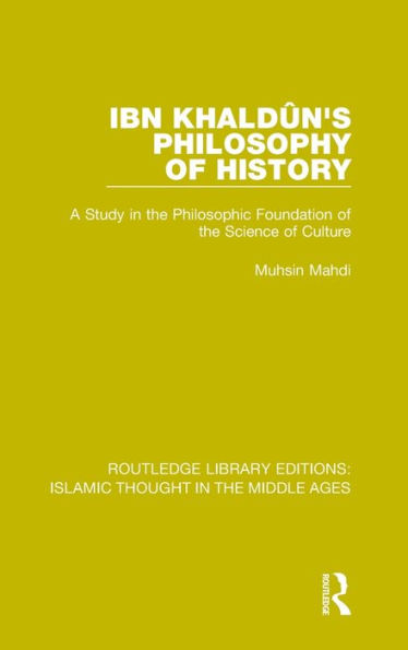 Ibn Khaldûn's Philosophy of History: A Study in the Philosophic Foundation of the Science of Culture / Edition 1