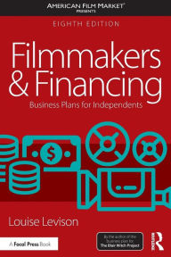 Title: Filmmakers and Financing: Business Plans for Independents / Edition 8, Author: Louise Levison