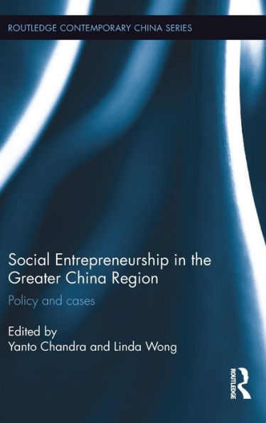 Social Entrepreneurship in the Greater China Region: Policy and Cases / Edition 1