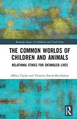 The Common Worlds of Children and Animals: Relational Ethics for Entangled Lives / Edition 1