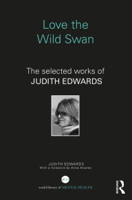 Title: Love the Wild Swan: The selected works of Judith Edwards / Edition 1, Author: Judith Edwards