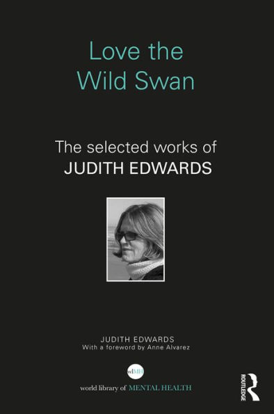 Love the Wild Swan: The selected works of Judith Edwards / Edition 1