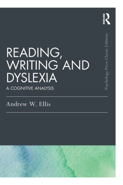 Reading, Writing and Dyslexia (Classic Edition): A Cognitive Analysis / Edition 1