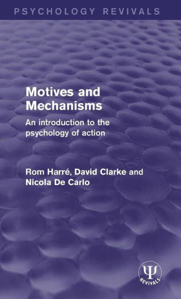 Motives and Mechanisms: An Introduction to the Psychology of Action / Edition 1