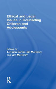 Title: Ethical and Legal Issues in Counseling Children and Adolescents / Edition 1, Author: Teri Ann Sartor