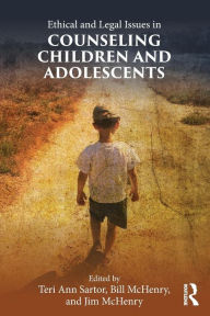 Title: Ethical and Legal Issues in Counseling Children and Adolescents / Edition 1, Author: Teri Ann Sartor
