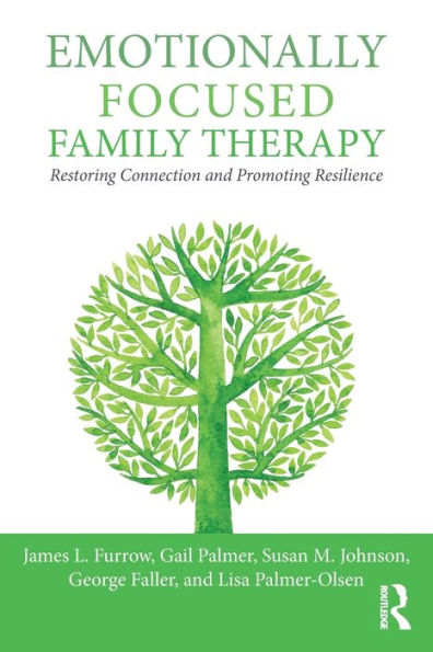 Emotionally Focused Family Therapy: Restoring Connection and Promoting Resilience / Edition 1