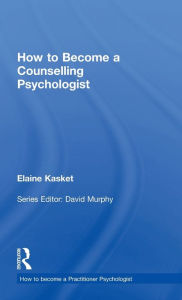 Title: How to Become a Counselling Psychologist, Author: Elaine Kasket