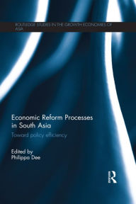 Title: Economic Reform Processes in South Asia: Toward Policy Efficiency / Edition 1, Author: Philippa Dee