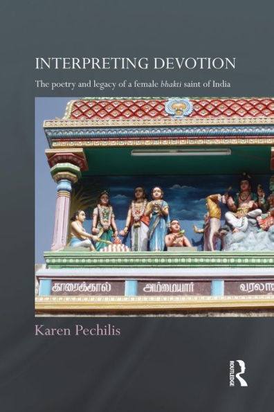 Interpreting Devotion: The Poetry and Legacy of a Female Bhakti Saint India