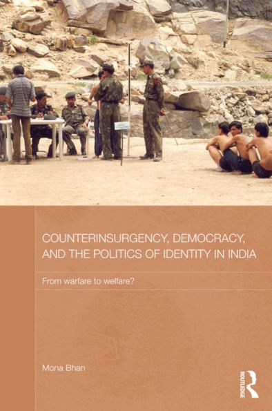 Counterinsurgency, Democracy, and the Politics of Identity India: From Warfare to Welfare?