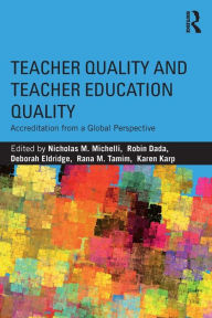 Title: Teacher Quality and Teacher Education Quality: Accreditation from a Global Perspective / Edition 1, Author: Nicholas Michelli