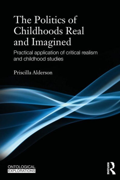 The Politics of Childhoods Real and Imagined: Practical Application of Critical Realism and Childhood Studies