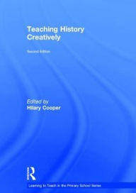 Title: Teaching History Creatively / Edition 2, Author: Hilary Cooper