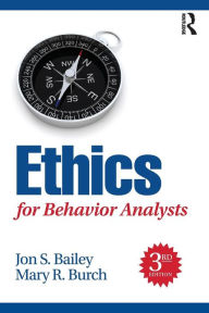 Title: Ethics for Behavior Analysts / Edition 3, Author: Jon Bailey