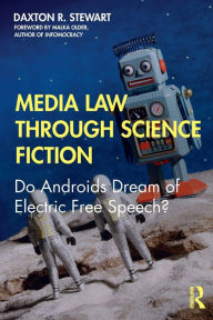 Title: Media Law Through Science Fiction: Do Androids Dream of Electric Free Speech? / Edition 1, Author: Daxton R. Stewart