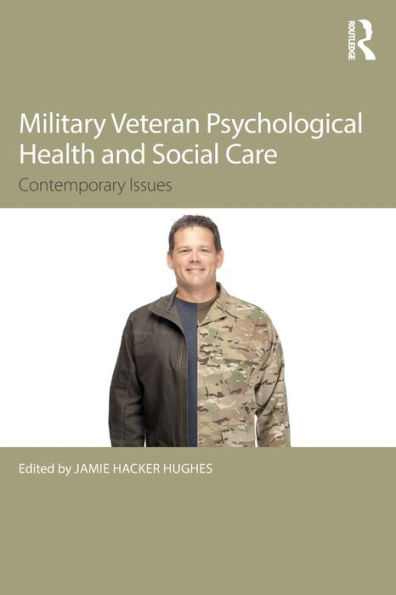 Military Veteran Psychological Health and Social Care: Contemporary Issues / Edition 1