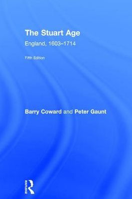 The Stuart Age England 1603 1714 By Barry Coward Peter Gaunt