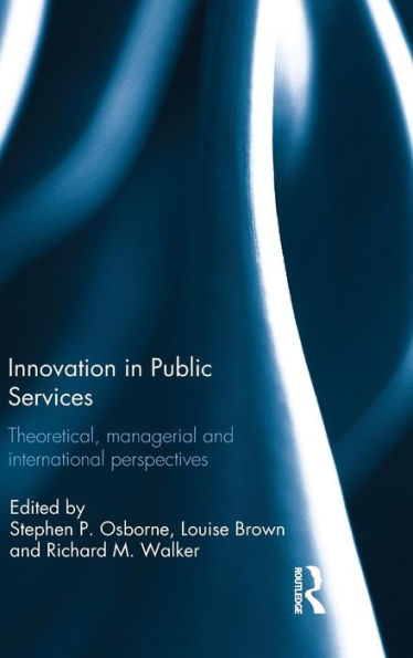 Innovation in Public Services: Theoretical, managerial, and international perspectives / Edition 1