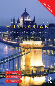 Title: Colloquial Hungarian: The Complete Course for Beginners / Edition 3, Author: Carol Rounds