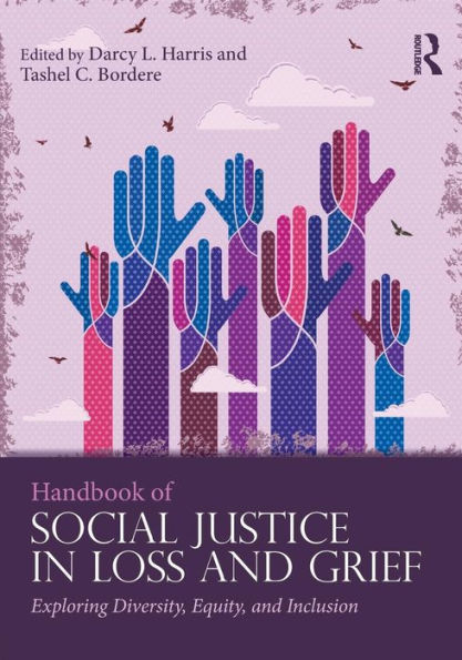 Handbook of Social Justice in Loss and Grief: Exploring Diversity, Equity, and Inclusion / Edition 1