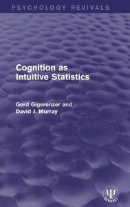 Title: Cognition as Intuitive Statistics / Edition 1, Author: Gerd Gigerenzer