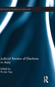 Title: Judicial Review of Elections in Asia / Edition 1, Author: Po Jen Yap