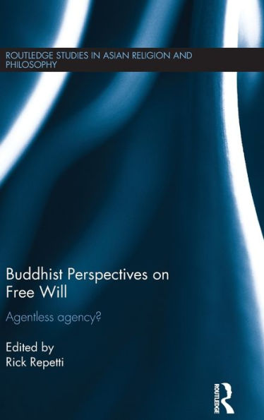 Buddhist Perspectives on Free Will: Agentless Agency? / Edition 1