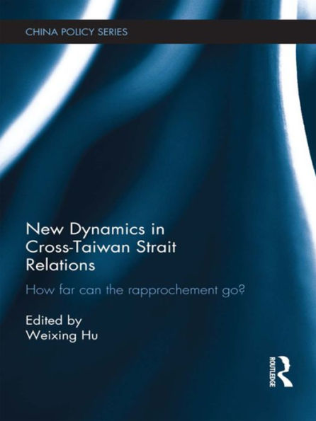 New Dynamics in Cross-Taiwan Strait Relations: How Far Can the Rapprochement Go?