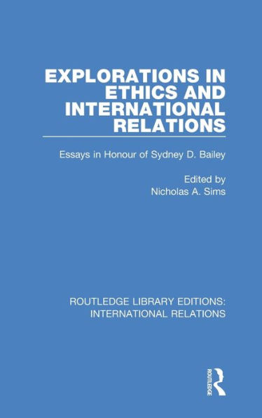 Explorations in Ethics and International Relations: Essays in Honour of Sydney Bailey / Edition 1