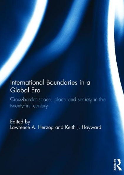 International Boundaries in a Global Era: Cross-border space, place and society in the twenty-first century