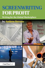 Title: Screenwriting for Profit: Writing for the Global Marketplace / Edition 1, Author: Andrew Stevens