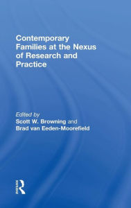 Title: Contemporary Families at the Nexus of Research and Practice / Edition 1, Author: Scott W. Browning